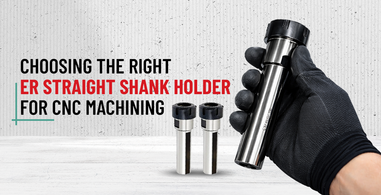 Choosing the Right ER Straight Shank Holder for CNC Machining