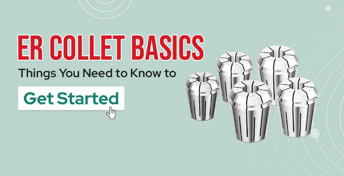 ER Collet Basics – Things You Need to Know to Get Started