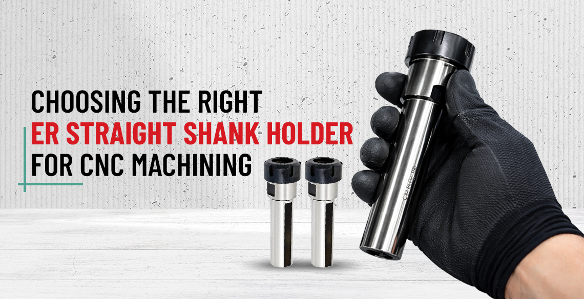 Choosing the Right ER Straight Shank Holder for CNC Machining